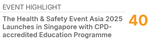 Event Highlight,40,The Health & Safety Event Asia 2025 Launches in Singapore with CPD accredited Education Programme 
