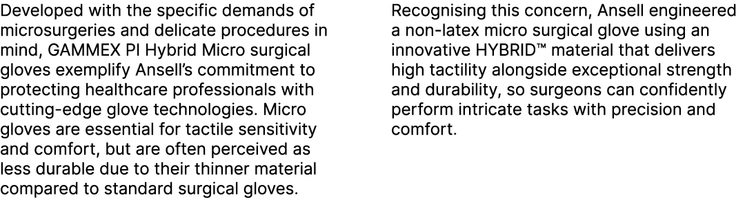 Developed with the specific demands of microsurgeries and delicate procedures in mind, GAMMEX PI Hybrid Micro surgica...
