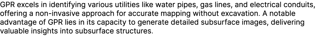GPR excels in identifying various utilities like water pipes, gas lines, and electrical conduits, offering a non inva...