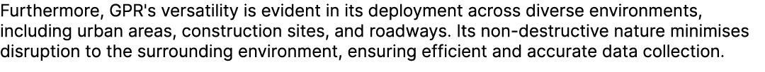 Furthermore, GPR's versatility is evident in its deployment across diverse environments, including urban areas, const...