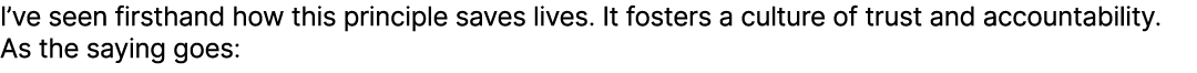 I’ve seen firsthand how this principle saves lives. It fosters a culture of trust and accountability. As the saying g...
