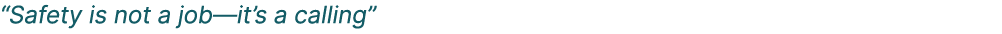 “Safety is not a job—it’s a calling” 