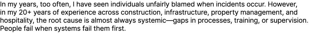 In my years, too often, I have seen individuals unfairly blamed when incidents occur. However, in my 20+ years of exp...