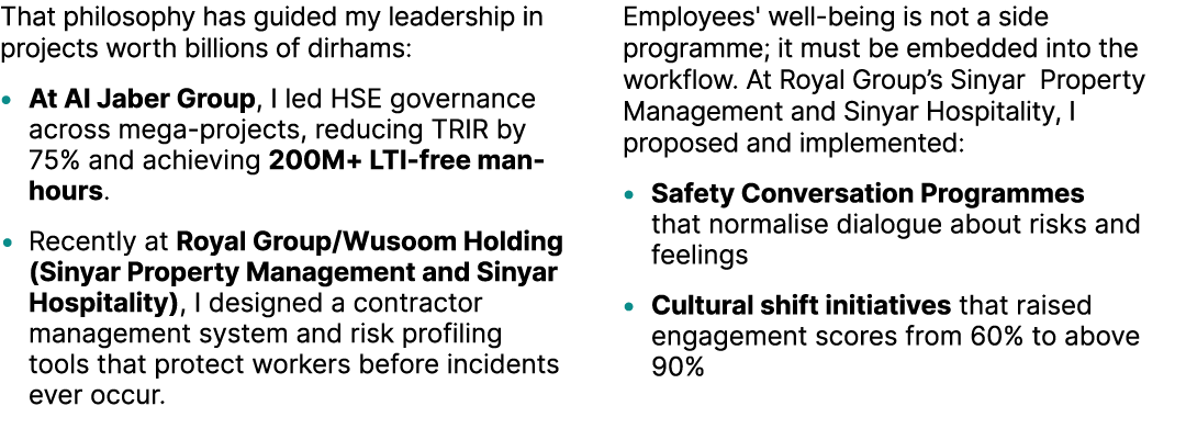 That philosophy has guided my leadership in projects worth billions of dirhams: • At Al Jaber Group, I led HSE govern...