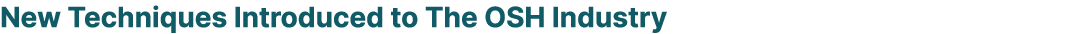 New Techniques Introduced to The OSH Industry