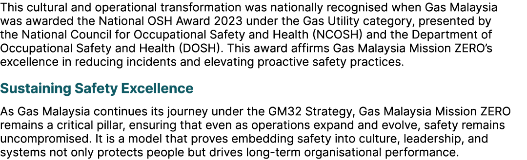 This cultural and operational transformation was nationally recognised when Gas Malaysia was awarded the National OSH...