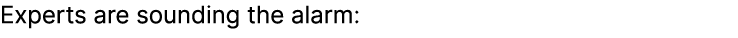 Experts are sounding the alarm: