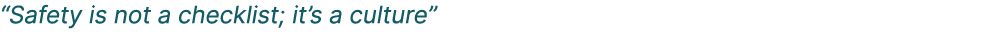 “Safety is not a checklist; it’s a culture”