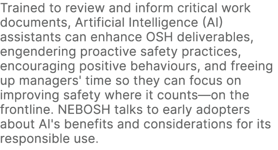 Trained to review and inform critical work documents, Artificial Intelligence (AI) assistants can enhance OSH deliver...