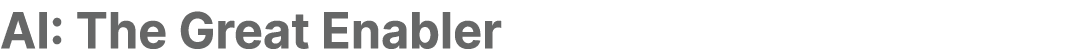 AI: The Great Enabler