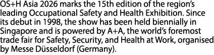 OS+H Asia 2026 marks the 15th edition of the region’s leading Occupational Safety and Health Exhibition. Since its de...