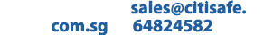 Contact us on sales@citisafe.com.sg or 64824582