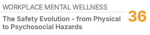 Workplace Mental Wellness ,36,The Safety Evolution from Physical to Psychosocial Hazards