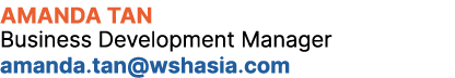 Amanda Tan Business Development Manager amanda.tan@wshasia.com