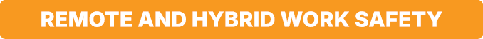 Remote and Hybrid Work Safety