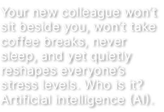 Your new colleague won’t sit beside you, won’t take coffee breaks, never sleep, and yet quietly reshapes everyone’s s...