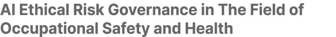 AI Ethical Risk Governance in The Field of Occupational Safety and Health 