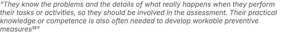 “They know the problems and the details of what really happens when they perform their tasks or activities, so they s...