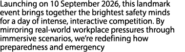 Launching on 10 September 2026, this landmark event brings together the brightest safety minds for a day of intense, ...