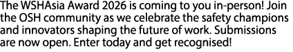 The WSHAsia Award 2026 is coming to you in person! Join the OSH community as we celebrate the safety champions and in...