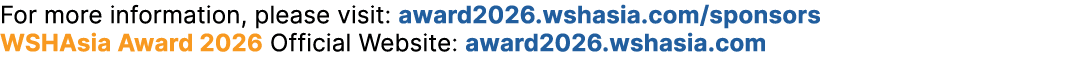 For more information, please visit: award2026.wshasia.com/sponsors WSHAsia Award 2026 Official Website: award2026.wsh...
