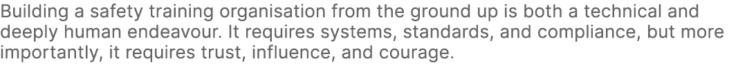 Building a safety training organisation from the ground up is both a technical and deeply human endeavour. It require...