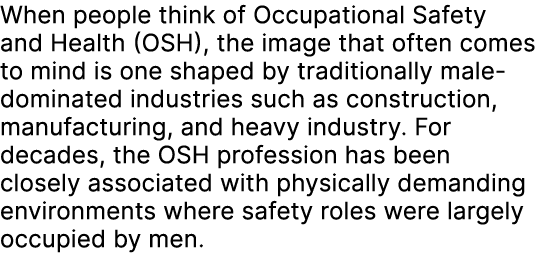 When people think of Occupational Safety and Health (OSH), the image that often comes to mind is one shaped by tradit...