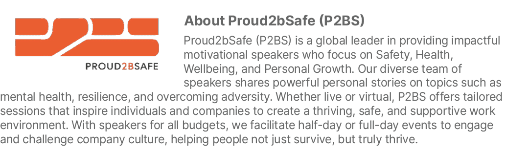 ￼About Proud2bSafe (P2BS) Proud2bSafe (P2BS) is a global leader in providing impactful motivational speakers who focu...