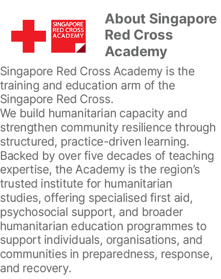 ￼About Singapore Red Cross Academy Singapore Red Cross Academy is the training and education arm of the Singapore Red...