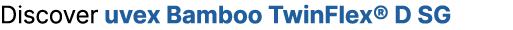 Discover uvex Bamboo TwinFlex® D SG