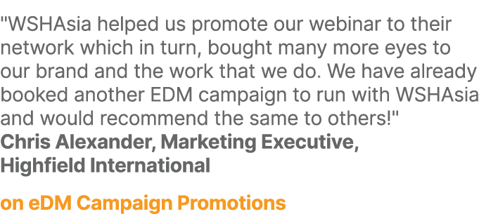 \“WSHAsia helped us promote our webinar to their network which in turn, bought many more eyes to our brand and the wo...