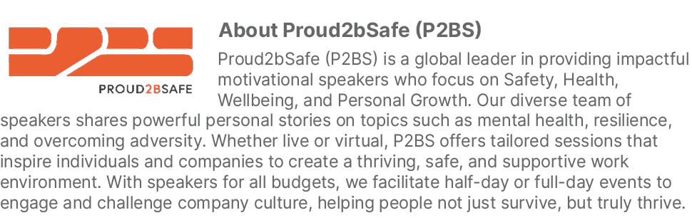￼About Proud2bSafe (P2BS) Proud2bSafe (P2BS) is a global leader in providing impactful motivational speakers who focu...
