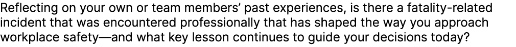 Reflecting on your own or team members’ past experiences, is there a fatality related incident that was encountered p...