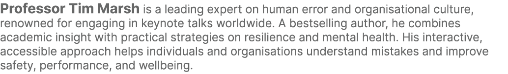 Professor Tim Marsh is a leading expert on human error and organisational culture, renowned for engaging in keynote t...