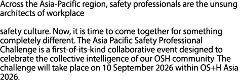 Across the Asia Pacific region, safety professionals are the unsung architects of workplace safety culture. Now, it i...