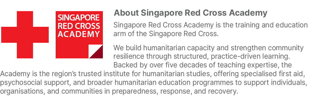 ￼About Singapore Red Cross Academy Singapore Red Cross Academy is the training and education arm of the Singapore Red...