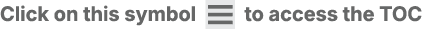 Click on this symbol ￼ to access the TOC