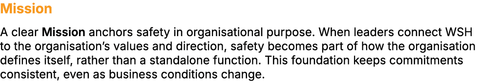 Mission A clear Mission anchors safety in organisational purpose. When leaders connect WSH to the organisation’s valu...
