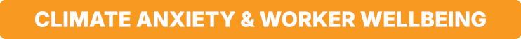 Climate Anxiety & Worker Wellbeing