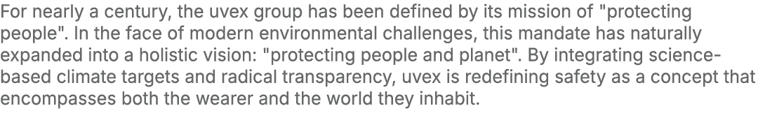 For nearly a century, the uvex group has been defined by its mission of \“protecting people\". In the face of modern ...