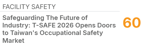 Facility Safety,60,Safeguarding The Future of Industry: T SAFE 2026 Opens Doors to Taiwan's Occupational Safety Market 