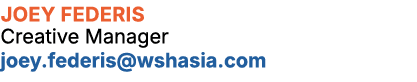 Joey Federis Creative Manager joey.federis@wshasia.com