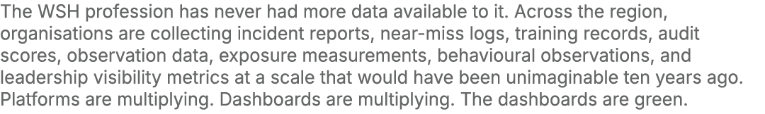The WSH profession has never had more data available to it. Across the region, organisations are collecting incident ...