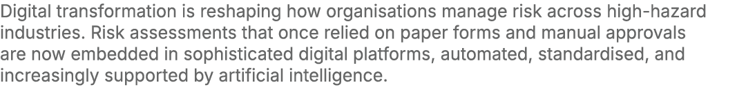 Digital transformation is reshaping how organisations manage risk across high hazard industries. Risk assessments tha...