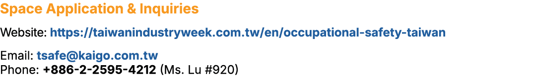 Space Application & Inquiries Website: https://taiwanindustryweek.com.tw/en/occupational safety taiwan Email: tsafe@k...
