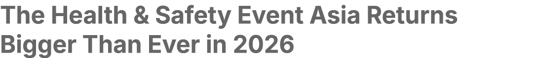 The Health & Safety Event Asia Returns Bigger Than Ever in 2026