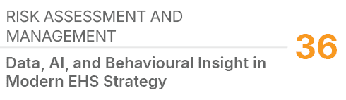 Risk Assessment and Management,36,Data, AI, and Behavioural Insight in Modern EHS Strategy