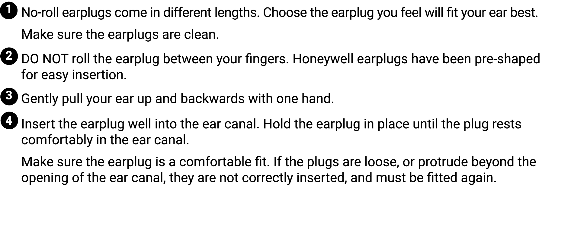 ￼ No roll earplugs come in different lengths. Choose the earplug you feel will fit your ear best. Make sure the earpl...