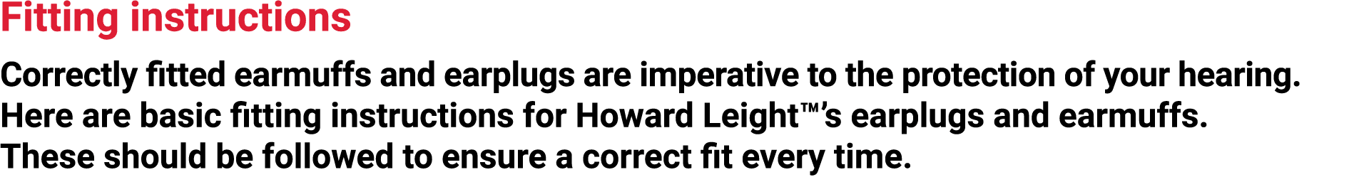 Fitting instructions Correctly tted earmuffs and earplugs are imperative to the protection of your hearing. Here are...