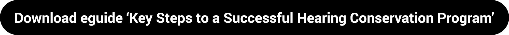Download eguide ‘Key Steps to a Successful Hearing Conservation Program’ ​